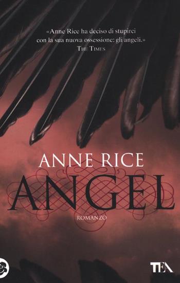 Angel - Anne Rice - Libro TEA 2012, Teadue | Libraccio.it