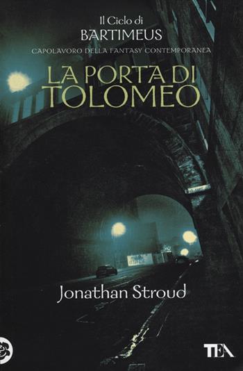 La Porta di Tolomeo. Il ciclo di Bartimeus. Vol. 3 - Jonathan Stroud - Libro TEA 2012, Teadue | Libraccio.it