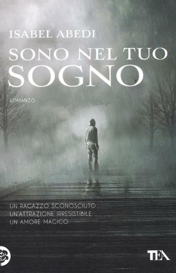 Sono nel tuo sogno - Isabel Abedi - Libro TEA 2012, Teadue | Libraccio.it