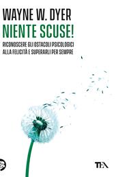 Niente scuse! Riconoscere gli ostacoli psicologici alla felicità e superarli per sempre