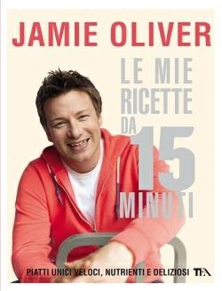 Le mie ricette da 15 minuti - Jamie Oliver - Libro TEA 2012, TEA Varia | Libraccio.it