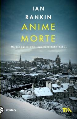 Anime morte. Un'indagine di John Rebus - Ian Rankin - Libro TEA 2012, Mystery TEA | Libraccio.it