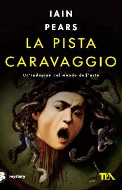 La pista Caravaggio - Iain Pears - Libro TEA 2012, Mystery TEA | Libraccio.it