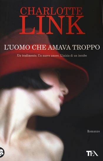 L'uomo che amava troppo - Charlotte Link - Libro TEA 2014, Best TEA | Libraccio.it