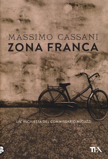 Zona franca. Un'inchiesta del commissario Micuzzi - Massimo Cassani - Libro TEA 2013, Narrativa Tea | Libraccio.it
