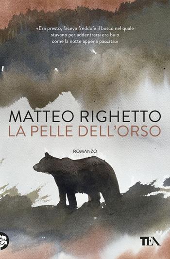 La pelle dell'orso - Matteo Righetto - Libro TEA 2017, Narrativa Tea | Libraccio.it