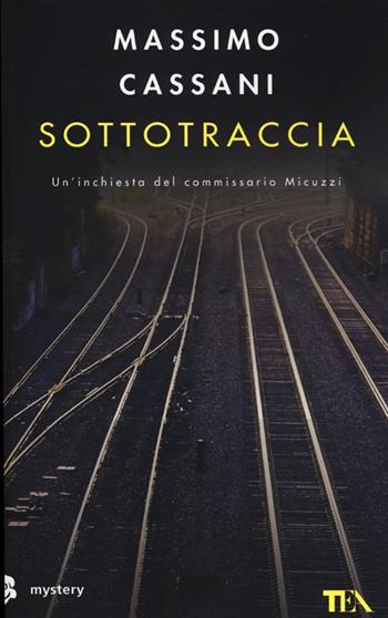 Sottotraccia. Un'inchiesta del commissario Micuzzi - Massimo Cassani - Libro TEA 2013, Mystery TEA | Libraccio.it