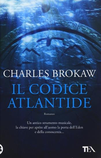 Il codice Atlantide - Charles Brokaw - Libro TEA 2013, Teadue | Libraccio.it