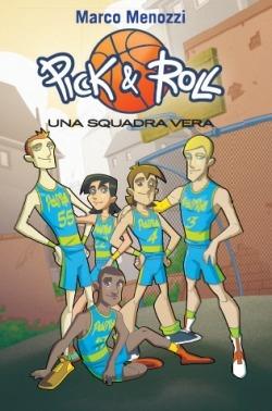 Una squadra vera. Pick & Roll. Vol. 4 - Marco Menozzi - Libro TEA 2013, TEA Ragazzi | Libraccio.it