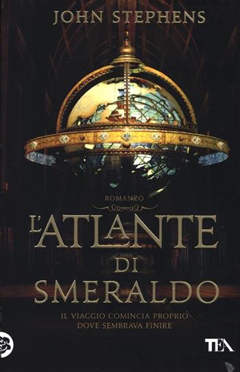 L'atlante di smeraldo - John Stephens - Libro TEA 2013, I Grandi TEA | Libraccio.it