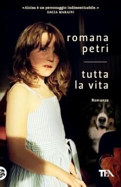 Tutta la vita - Romana Petri - Libro TEA 2013, Teadue | Libraccio.it