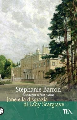 Jane e la disgrazia di Lady Scargrave. Le indagini di Jane Austen - Stephanie Barron - Libro TEA 2013, Teadue | Libraccio.it