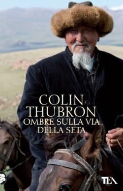 Ombre sulla Via della seta - Colin Thubron - Libro TEA 2013, Teadue | Libraccio.it