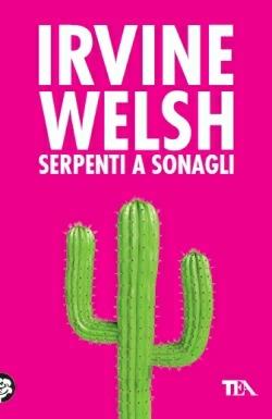 Serpenti a sonagli - Irvine Welsh - Libro TEA 2013, Teadue | Libraccio.it