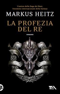 La profezia del re - Markus Heitz - Libro TEA 2013, Teadue | Libraccio.it