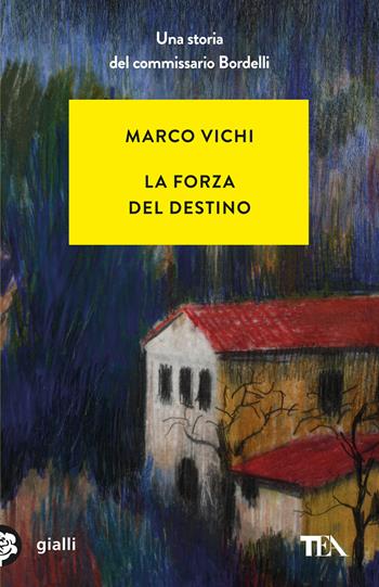 La forza del destino. Un'indagine del commissario Bordelli - Marco Vichi - Libro TEA 2014, Gialli TEA | Libraccio.it