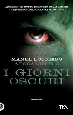 Apocalisse Z. I giorni oscuri - Manel Loureiro - Libro TEA 2013, Teadue | Libraccio.it