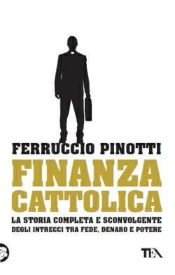 Finanza cattolica. Ediz. illustrata - Ferruccio Pinotti - Libro TEA 2013, Saggistica TEA | Libraccio.it