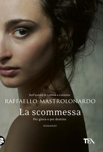La scommessa. Per gioco o per destino - Raffaello Mastrolonardo - Libro TEA 2013, Narrativa Tea | Libraccio.it
