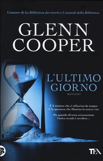 L'ultimo giorno - Glenn Cooper - Libro TEA 2013, I Grandi TEA | Libraccio.it