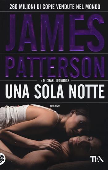 Una sola notte - James Patterson, Michael Ledwidge - Libro TEA 2013, Teadue | Libraccio.it