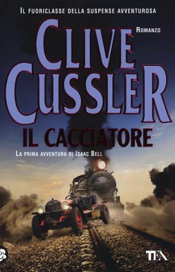 Il cacciatore - Clive Cussler - Libro TEA 2013, Teadue | Libraccio.it