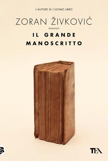 Il grande manoscritto - Zoran Zivkovic - Libro TEA 2013, Narrativa Tea | Libraccio.it
