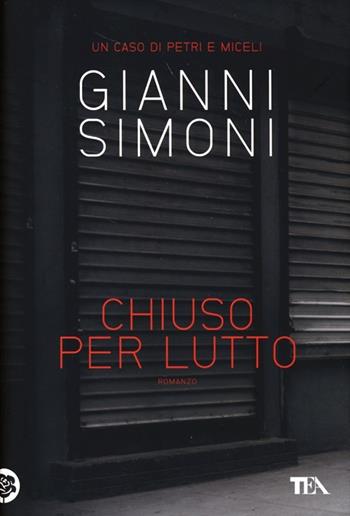 Chiuso per lutto. Un caso di Petri e Miceli - Gianni Simoni - Libro TEA 2013, Narrativa Tea | Libraccio.it