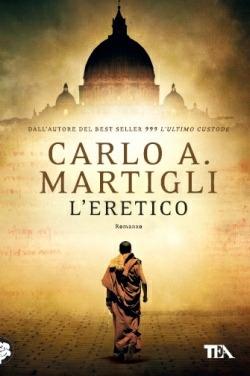 L'eretico - Carlo A. Martigli - Libro TEA 2013, I Grandi TEA | Libraccio.it