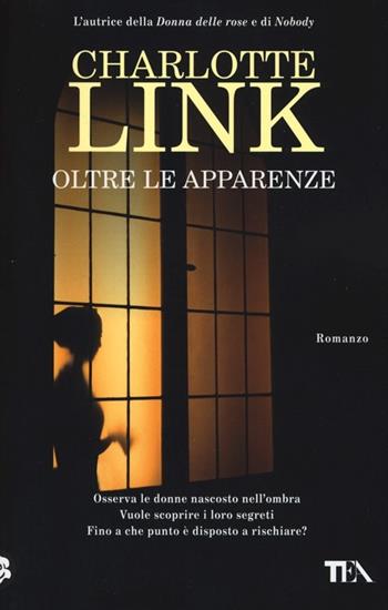Oltre le apparenze - Charlotte Link - Libro TEA 2013, Teadue | Libraccio.it