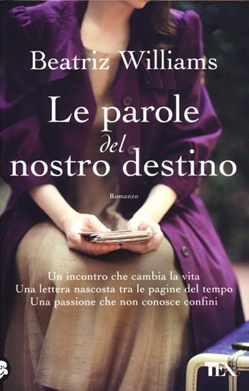 Le parole del nostro destino - Beatriz Williams - Libro TEA 2013, Teadue | Libraccio.it