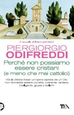 Perché non possiamo essere cristiani (e meno che mai cattolici) - Piergiorgio Odifreddi - Libro TEA 2013, Saggistica TEA | Libraccio.it