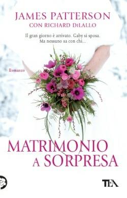 Matrimonio a sorpresa - James Patterson, Richard DiLallo - Libro TEA 2013, Teadue | Libraccio.it