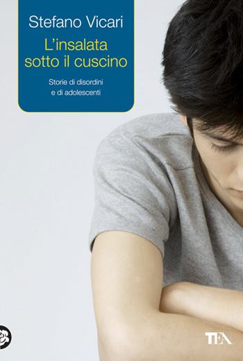 L'insalata sotto il cuscino. Storie di disordini e di adolescenti - Stefano Vicari - Libro TEA 2013, TEA Varia | Libraccio.it