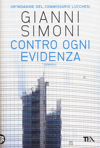Contro ogni evidenza. Un'indagine del commissario Lucchesi - Gianni Simoni - Libro TEA 2014, Narrativa Tea | Libraccio.it