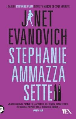 Stephanie ammazza sette - Janet Evanovich - Libro TEA 2013, Teadue | Libraccio.it