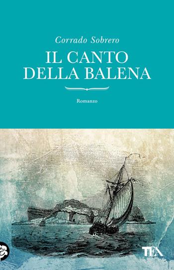 Il canto della balena - Corrado Sobrero - Libro TEA 2014, TEA orizzonte | Libraccio.it