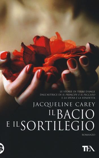 Il bacio e il sortilegio - Jacqueline Carey - Libro TEA 2014, Teadue | Libraccio.it