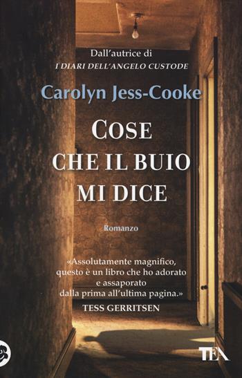 Cose che il buio mi dice - Carolyn Jess-Cooke - Libro TEA 2014, Teadue | Libraccio.it
