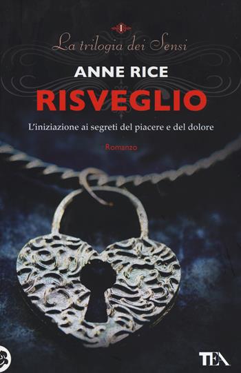 Risveglio. La trilogia dei Sensi. Vol. 1 - Anne Rice - Libro TEA 2014, Best TEA | Libraccio.it
