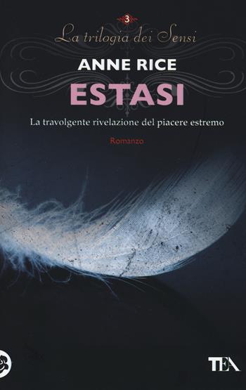 Estasi. La trilogia dei Sensi - Anne Rice - Libro TEA 2014, Best TEA | Libraccio.it