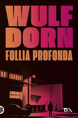 Follia profonda - Wulf Dorn - Libro TEA 2014, I Grandi TEA | Libraccio.it