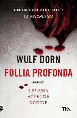 Follia profonda - Wulf Dorn - Libro TEA 2014, I Grandi TEA | Libraccio.it