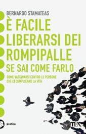 È facile liberarsi dei rompipalle se sai come farlo. Come vaccinarsi contro le persone che ci complicano la vita