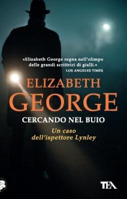 Cercando nel buio - Elizabeth George - Libro TEA 2014, Best TEA | Libraccio.it