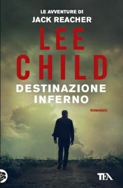 Destinazione inferno - Lee Child - Libro TEA 2014, Best TEA | Libraccio.it