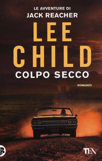 Colpo secco - Lee Child - Libro TEA 2014, Best TEA | Libraccio.it