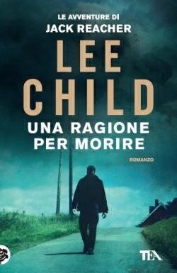Una ragione per morire - Lee Child - Libro TEA 2014, Best TEA | Libraccio.it