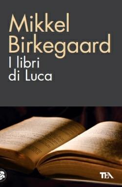 I libri di Luca - Mikkel Birkegaard - Libro TEA 2014, TEA biblioteca | Libraccio.it
