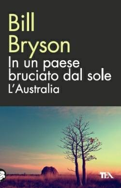 In un paese bruciato dal sole. L'Australia - Bill Bryson - Libro TEA 2014, TEA biblioteca | Libraccio.it